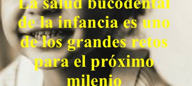 “LA SALUD BUCODENTAL DE LA INFANCIA DEBE SER UNO DE LOS GRANDES RETOS”